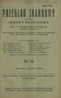 Przegląd Skarbowy : dawniej Sprawy Podatkowe : organ Towarzystwa Przyjaciół Skarbu Państwa : miesięcznik poświęcony szerzeniu wiedzy skarbowej oraz zagadnieniom prawa skarbowego. R. 7, nr 12 (grudzień 1928)