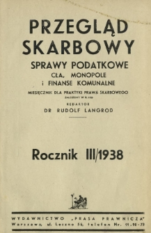 Przegląd Skarbowy : sprawy podatkowe, cła, monopole i finanse komunalne : miesięcznik dla praktyki prawa skarbowego / red. Rudolf Langrod. R. 3, z. 1/2 (styczeń/luty 1938)