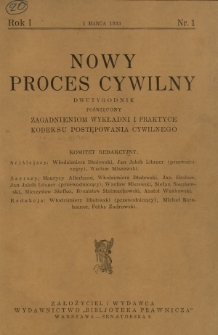 Nowy Proces Cywilny : dwutygodnik poświęcony zagadnieniom wykładni i praktyce kodeksu postępowania cywilnego / red. Włodzimierz Dbałowski, Michał Kornhauser, Feliks Zadrowski. R. 1, nr 1 (1 marca 1933)