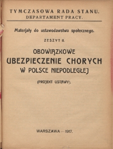 Materjały do ustawodawstwa społecznego. Z. 2, Obowiązkowe ubezpieczenie chorych w Polsce niepodległej : (projekt ustawy)