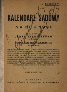 Kalendarz Sądowy na Rok 1931 : imienny wykaz wszystkich sędzi&oacute;w, prokurator&oacute;w, pisarzy hipotecznych, notarjuszy, pisarzy hipotecznych, komornik&oacute;w i obrońc&oacute;w sądowych / opracowali pod redakcją Zygmunta Krzysztoporskiego, Jerzy Kirkiczenko i Marjan Kraczkiewicz. R. 5