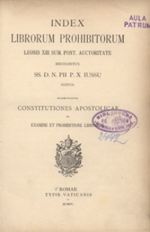 Index librorum prohibitorum Leonis XIII sum. pont. auctoritate recognitus SS. D. N. Pii P. X. iussu editus : praemittuntur Constitutiones Apostolicae de examine et prohibitione librorum
