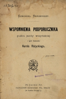 Wspomnienia podporucznika pułku jazdy wołyńskiej z pod komendy Karola Różyckiego