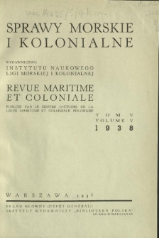 Sprawy Morskie i Kolonjalne : czasopismo poświęcone zagadnieniom morskim, żeglugi śr&oacute;dlądowej, migracyjnym i kolonjalnym R. 5, z. 1 (1938)