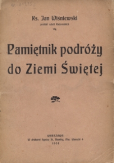 Pamiętnik podróży do Ziemi Świętej odbytej przez księży: Jana Wiśniewskiego, Telesfora Kopydłowskiego, Leona Sobierajskiego w 1907 r.