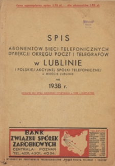 Spis Abonentów Sieci Telefonicznych Dyrekcji Okręgu Poczt i Telegrafów w Lublinie i Polskiej Akcyjnej Spółki Telefonicznej w Mieście Lublinie na 1938 r.