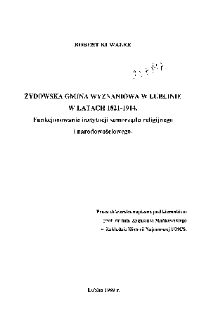Żydowska gmina wyznaniowa w Lublinie w latach 1821-1914. Funkcjonowanie instytucji samorządu religijnego i narodowościowego