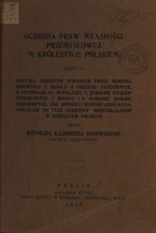 Ochrona praw własności przemysłowej w Królestwie Polskiem. Z. 3, Krytyka dekretów wydanych przez Ministra Przemysłu i Handlu o Urzędzie Patentowym, o patentach na wynalazki, o ochronie wzorów rysunkowych i modeli i o ochronie znaków towarowych, jak również i rozporządzeń wykonawczych do tych dekretów ministerjalnych w Królestwie Polskiem