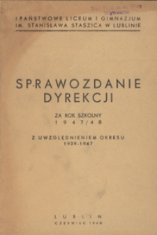 Sprawozdanie Dyrekcji za rok szkolny 1947/48 z uwzględnieniem okresu 1939-1947 - I Państwowe Liceum i Gimnazjum im. Stanisława Staszica w Lublinie