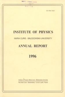 Annual Report / Institute of Physics Maria Curie-Skłodowska University 1996