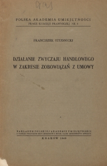 Działanie zwyczaju handlowego w zakresie zobowiązań z umowy / Franciszek Studnicki // Prace Komisji Prawniczej, Nr 4