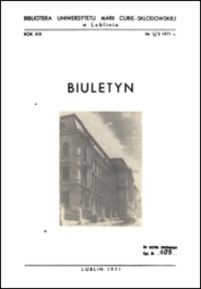 Biuletyn Biblioteki Uniwersytetu Marii Curie-Skłodowskiej w Lublinie. R. 19 (1971) nr 2-3