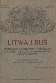 Litwa i Ruś : miesięcznik poświęcony kulturze, dziejom, krajoznawstwu i ludoznawstwu T. 2, z. 1 (kwiec. 1912)