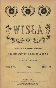 Wisła : miesięcznik gieograficzno-etnograficzny. T. 17, z.6 (listopad/grudzień 1903)