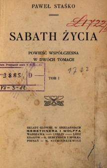 Sabath życia : powieść wsp&oacute;łczesna w dw&oacute;ch tomach. T. 1