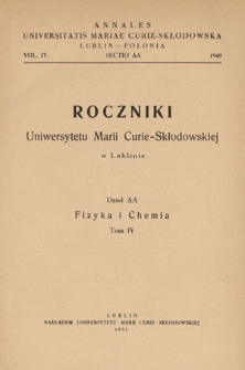 Roczniki Uniwersytetu Marii Curie-Skłodowskiej. Dział AA, Fizyka i Chemia = Annales Universitatis Mariae Curie-Skłodowska Lublin-Polonia. Sectio AA. - Vol. 4 (1949) - Spis treści