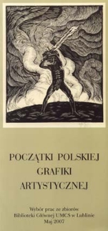 Początki polskiej grafiki artystycznej : wybór prac ze zbiorów Biblioteki Głównej UMCS w Lublinie : [wystawa] maj 2007