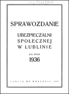 Sprawozdanie Ubezpieczalni Społecznej w Lublinie za Rok 1936