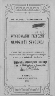 Wychowanie fizyczne młodzieży szkolnej : uwagi nad stosunkiem obecnego wychowania umysłowego i fizycznego w naszych szkołach średnich