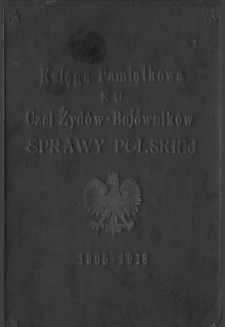 Żydostwo polskie swym braciom, kt&oacute;rzy walczyli o niepodległość i wolność kraju : 1905-1918