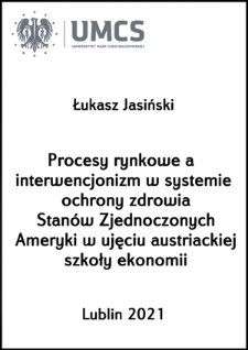 Procesy rynkowe a interwencjonizm w systemie ochrony zdrowia Stan&oacute;w Zjednoczonych Ameryki w ujęciu austriackiej szkoły ekonomii