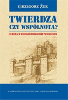 Twierdza czy wspólnota? : Europa w polskim dyskursie publicznym