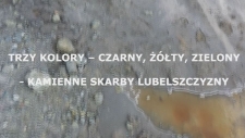 Geograficzne Fenomeny Lubelszczyzny: Odc. 06 - Trzy kolory – czarny, żółty i zielony - kamienne skarby Lubelszczyzny – glaukonityt