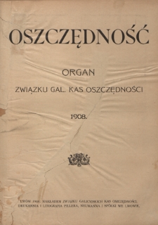 Oszczędność: organ Związku Galicyjskich Kas Oszczędności: wychodzi w połowie każdego miesiąca R. 5 (1908). Spis treści