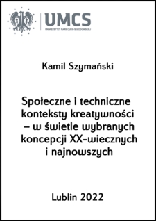 Społeczne i techniczne konteksty kreatywności &ndash; w świetle wybranych koncepcji XX-wiecznych i najnowszych