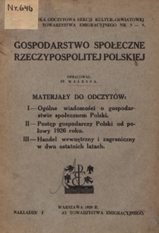 Gospodarstwo społeczne Rzeczypospolitej Polskiej : materjały do odczyt&oacute;w. 1, Og&oacute;lne wiadomości o gospodarstwie społecznem. 2, Postęp gospodarczy Polski od połowy 1926 roku. 3, Handel wewnętrzny i zagraniczny w dwu ostatnich latach