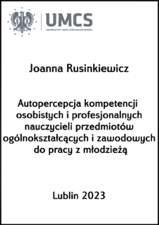 Autopercepcja kompetencji osobistych i profesjonalnych nauczycieli przedmiot&oacute;w og&oacute;lnokształcących i zawodowych do pracy z młodzieżą