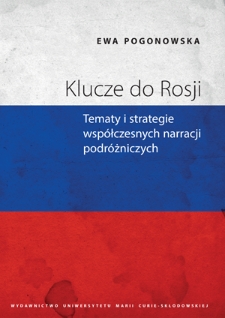 Klucze do Rosji : tematy i strategie współczesnych narracji podróżniczych