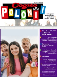 Cogito dla Polonii : e-magazyn dla młodzieży polonijnej z całego świata / redaktor naczelna Ola Siewko. - 2024, nr 3