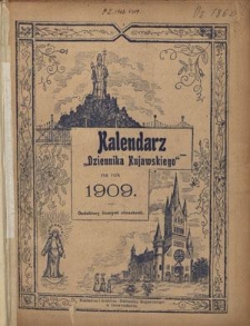 Kalendarz Dziennika Kujawskiego dla Ludu Polsko-Katolickiego na Rok 1909 : ozdobiony licznymi obrazkami