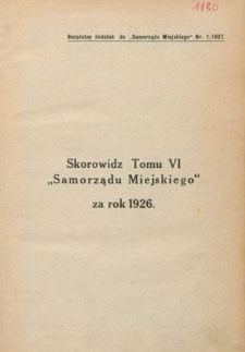 Samorząd Miejski : miesięcznik : organ Związku Miast Polskich poświęcony sprawom samorządu miast w Polsce. T. 6 (1926) - Skorowidz