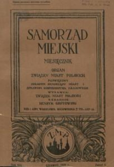 Samorząd Miejski : miesięcznik : organ Związku Miast Polskich poświęcony sprawom samorządu miast i sprawom gospodarstwa krajowego. T. 8, z. 6 (czerwiec 1928)
