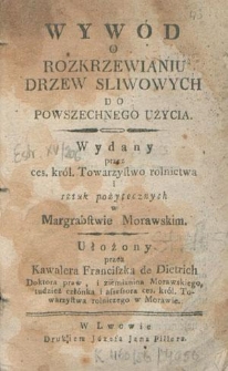 Wyw&oacute;d O Rozkrzewianiu Drzew Sliwowych Do Powszechnego Użycia Wydany [...]. Ułożony przez Kawalera Franciszka de Dietrich [...]