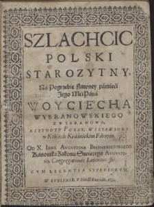 Szlachcic Polski Starozytny, Na Pogrzebie [...] Woyciecha Wybranowskiego z Wybranowa, Kleynotv Poray, Wystawiony w Kościele Kraśnickim Farnym. Od X. Iana Avgvstina Biessiekierskiego [...]