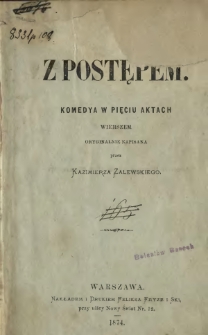 Z postępem : komedya w pięciu aktach wierszem