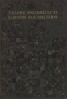 Zasady organizacyi i subwencyonowania kursów buchalteryi dla samodzielnych przemysłowców i rękodzielników tudzież ich pomocników