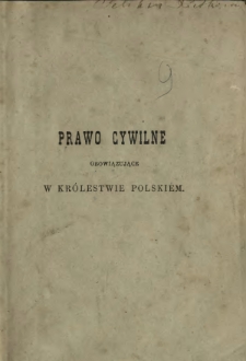 Prawo cywilne obowiązujące w Królestwie Polskiém. T. 1