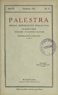 Palestra : organ Adwokatury Stołecznej : czasopismo poświęcone zagadnieniom prawnym i korporacyjno-zawodowym / red. Zygmunt Sokołowski. R. 6, Nr 12 (grudzień 1929)