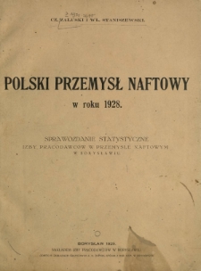 Polski przemysł naftowy w roku 1928 : sprawozdanie statystyczne Izby Pracodawc&oacute;w w przemyśle naftowym w Borysławiu