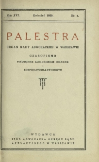 Palestra : organ Rady Adwokackiej w Warszawie : czasopismo poświęcone zagadnieniom prawnym i korporacyjno-zawodowym / red. Leon Nowodworski. R. 16, Nr 4 (kwiecień 1939)