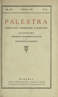 Palestra : organ Rady Adwokackiej w Warszawie : czasopismo poświęcone zagadnieniom prawnym i korporacyjno-zawodowym / red. Leon Nowodworski. R. 16, Nr 6 (czerwiec 1939)