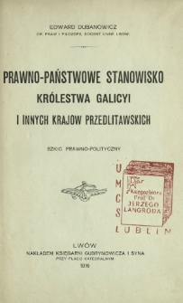 Prawno-państwowe stanowisko Królestwa Galicyi i innych krajów przedlitawskich : szkic prawno-polityczny