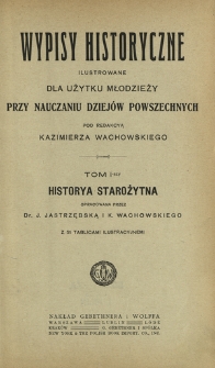 Wypisy historyczne ilustrowane dla użytku młodzieży przy nauczaniu dziejów powszechnych. T. 1, Historya starożytna