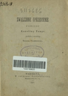 Zwalczone uprzedzenie : powieść. [T. 1]