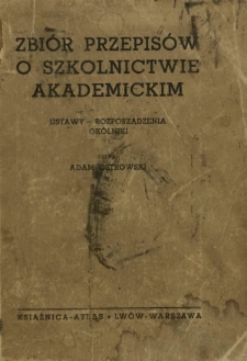 Zbiór przepisów o szkolnictwie akademickim : ustawy, rozporządzenia, okólniki