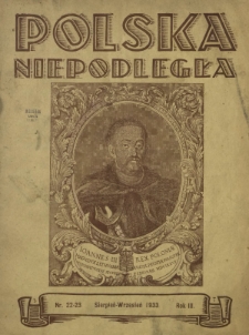 Polska Niepodległa : czasopismo poświęcone kulturze, historii, sprawom społecznym i pracy państw.-tw&oacute;rczej. R. 3, nr 22-23 (sierpień-wrzesień 1933)